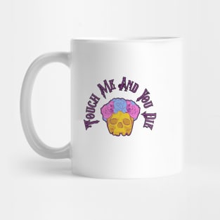 Touch Me And You Die Mug